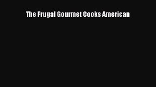 Download Books The Frugal Gourmet Cooks American PDF Free