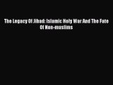 Read Books The Legacy Of Jihad: Islamic Holy War And The Fate Of Non-muslims ebook textbooks