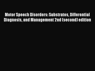 Read Motor Speech Disorders: Substrates Differential Diagnosis and Management 2nd (second)