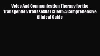 Read Voice And Communication Therapy for the Transgender/transsexual Client: A Comprehensive