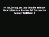 Download For God Country and Coca-Cola: The Definitive History of the Great American Soft Drink