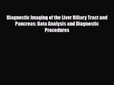 Download Diagnostic Imaging of the Liver Biliary Tract and Pancreas: Data Analysis and Diagnostic