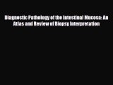 Read Diagnostic Pathology of the Intestinal Mucosa: An Atlas and Review of Biopsy Interpretation