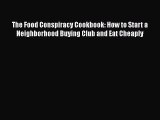 Read Books The Food Conspiracy Cookbook: How to Start a Neighborhood Buying Club and Eat Cheaply