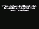 Download Books 101 Ways to Eat Macaroni and Cheese: A Guide for the Poor and Starving College