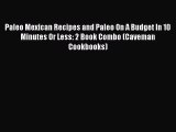 Read Books Paleo Mexican Recipes and Paleo On A Budget In 10 Minutes Or Less: 2 Book Combo