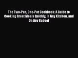 Read Books The Two-Pan One-Pot Cookbook: A Guide to Cooking Great Meals Quickly in Any Kitchen