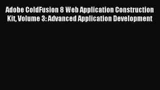 Read Adobe ColdFusion 8 Web Application Construction Kit Volume 3: Advanced Application Development