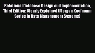 Read Relational Database Design and Implementation Third Edition: Clearly Explained (Morgan