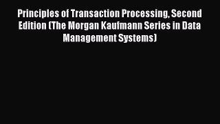 Read Principles of Transaction Processing Second Edition (The Morgan Kaufmann Series in Data