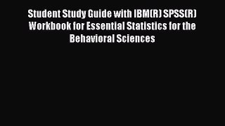 Read Student Study Guide with IBM(R) SPSS(R) Workbook for Essential Statistics for the Behavioral