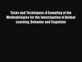 Read Tasks and Techniques: A Sampling of the Methodologies for the Investigation of Animal