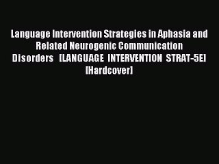 Download Language Intervention Strategies in Aphasia and Related Neurogenic Communication DisordersÂ Â 