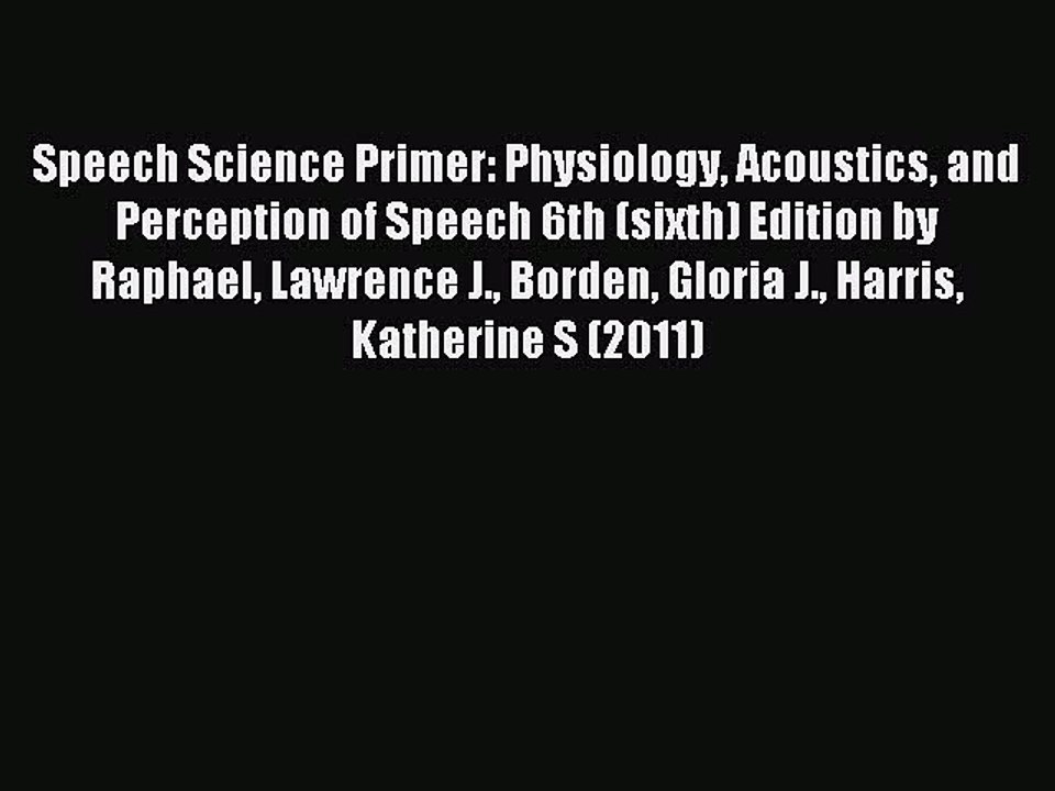 Read Speech Science Primer: Physiology Acoustics and Perception of Speech 6th (sixth) Edition