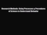Read Research Methods: Using Processes & Procedures of Science to Understand Behavior Ebook
