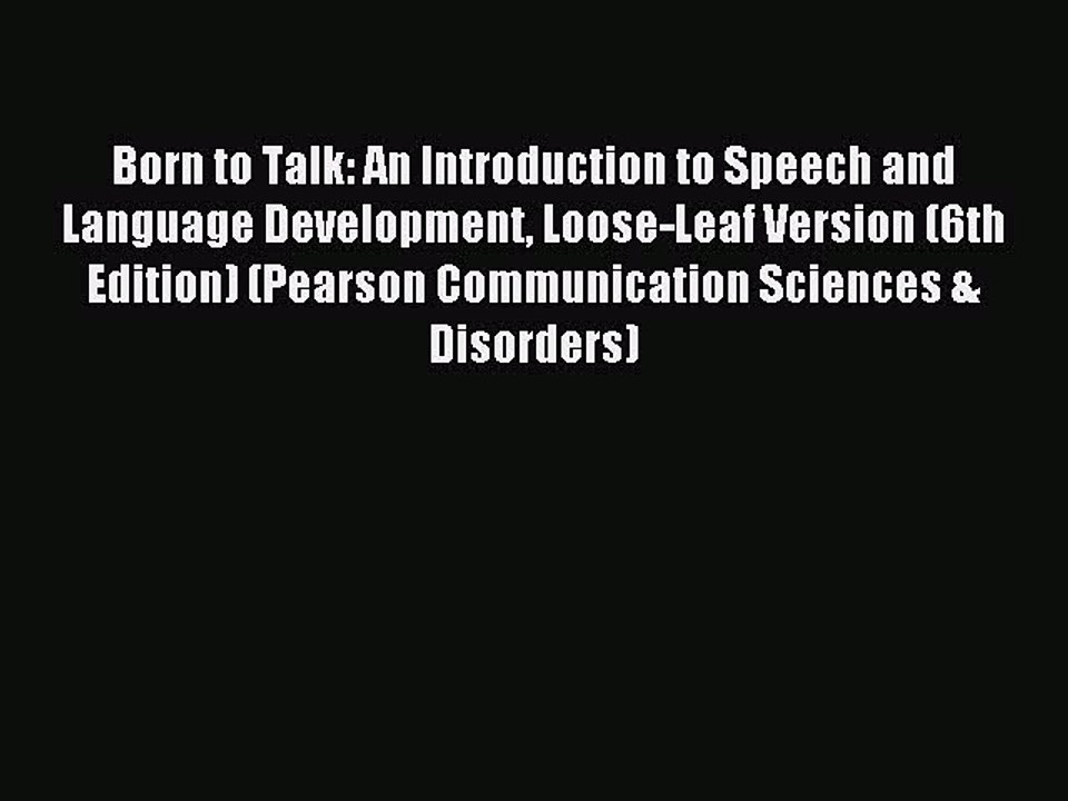Read Born to Talk: An Introduction to Speech and Language Development Loose-Leaf Version (6th