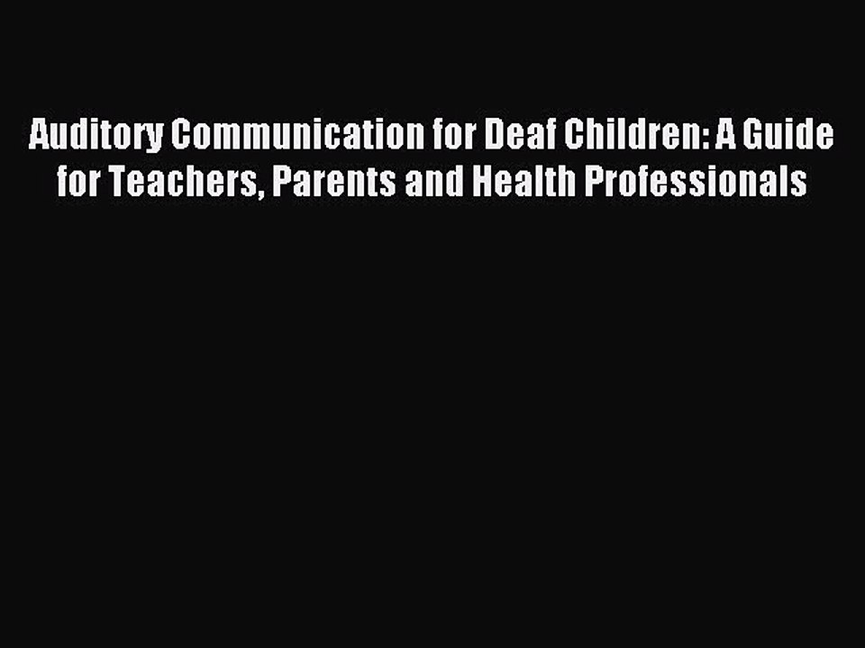 Read Auditory Communication for Deaf Children: A Guide for Teachers Parents and Health Professionals