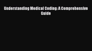 Read Understanding Medical Coding: A Comprehensive Guide Ebook Free