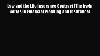 Read Law and the Life Insurance Contract (The Irwin Series in Financial Planning and Insurance)