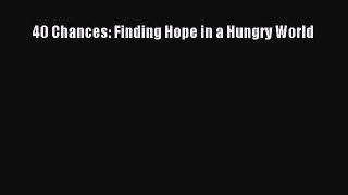 [Online PDF] 40 Chances: Finding Hope in a Hungry World Free Books
