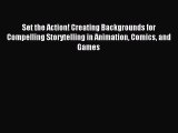 Read Set the Action! Creating Backgrounds for Compelling Storytelling in Animation Comics and