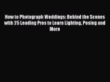 Download How to Photograph Weddings: Behind the Scenes with 25 Leading Pros to Learn Lighting