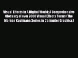 Read Visual Effects in A Digital World: A Comprehensive Glossary of over 7000 Visual Effects