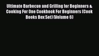 Read Books Ultimate Barbecue and Grilling for Beginners & Cooking For One Cookbook For Beginners