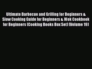 Read Books Ultimate Barbecue and Grilling for Beginners & Slow Cooking Guide for Beginners