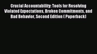 Read Crucial Accountability: Tools for Resolving Violated Expectations Broken Commitments and