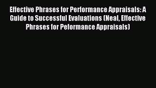 Download Effective Phrases for Performance Appraisals: A Guide to Successful Evaluations (Neal