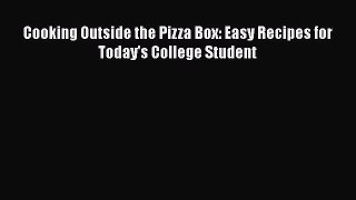 Read Books Cooking Outside the Pizza Box: Easy Recipes for Today's College Student PDF Online