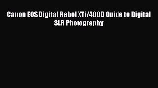 Read Canon EOS Digital Rebel XTi/400D Guide to Digital SLR Photography Ebook Free