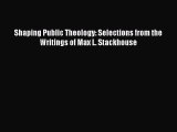 Read Books Shaping Public Theology: Selections from the Writings of Max L. Stackhouse E-Book