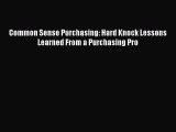 [PDF] Common Sense Purchasing: Hard Knock Lessons Learned From a Purchasing Pro Free Books