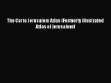 Read Books The Carta Jerusalem Atlas (Formerly Illustrated Atlas of Jerusalem) E-Book Download