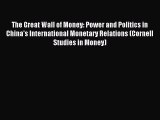 Read The Great Wall of Money: Power and Politics in China's International Monetary Relations