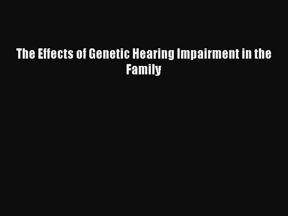 Read The Effects of Genetic Hearing Impairment in the Family Ebook Free