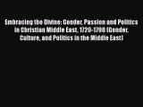 Read Books Embracing the Divine: Gender Passion and Politics in Christian Middle East 1720-1798