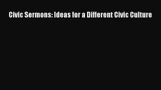 Read Books Civic Sermons: Ideas for a Different Civic Culture ebook textbooks