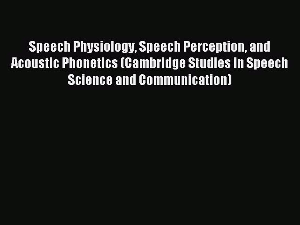 Read Speech Physiology Speech Perception and Acoustic Phonetics (Cambridge Studies in Speech
