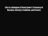 Read Books Life Is a Banquet: A Food Loverâ€™s Treasury of Recipes History Tradition and Feasts