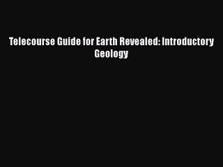 [PDF] Telecourse Guide for Earth Revealed: Introductory Geology Read Full Ebook