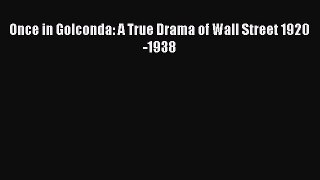 Read Once in Golconda: A True Drama of Wall Street 1920-1938 Ebook Free