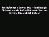 Read Books Rearing Wolves to Our Own Destruction: Slavery in Richmond Virginia 1782-1865 (Carter