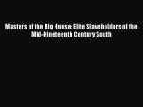 Read Books Masters of the Big House: Elite Slaveholders of the Mid-Nineteenth Century South