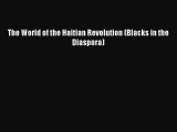 Download Books The World of the Haitian Revolution (Blacks in the Diaspora) ebook textbooks