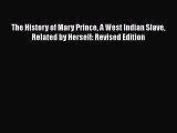Read Books The History of Mary Prince A West Indian Slave Related by Herself: Revised Edition