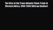 Read Books The Rise of the Trans-Atlantic Slave Trade in Western Africa 1300-1589 (African