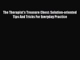 Download The Therapist's Treasure Chest: Solution-oriented Tips And Tricks For Everyday Practice